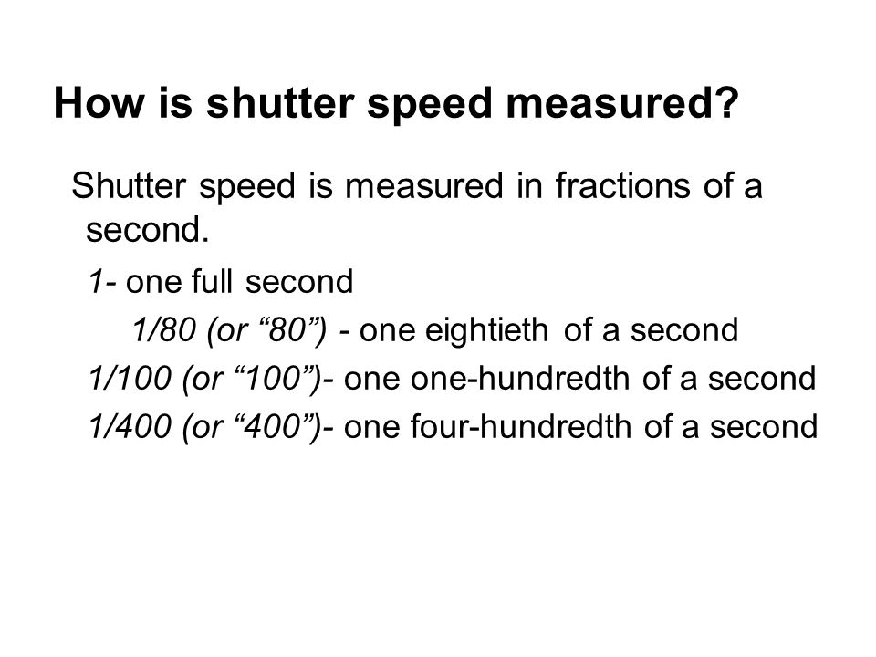 How is shutter speed measured. Shutter speed is measured in fractions of a second.