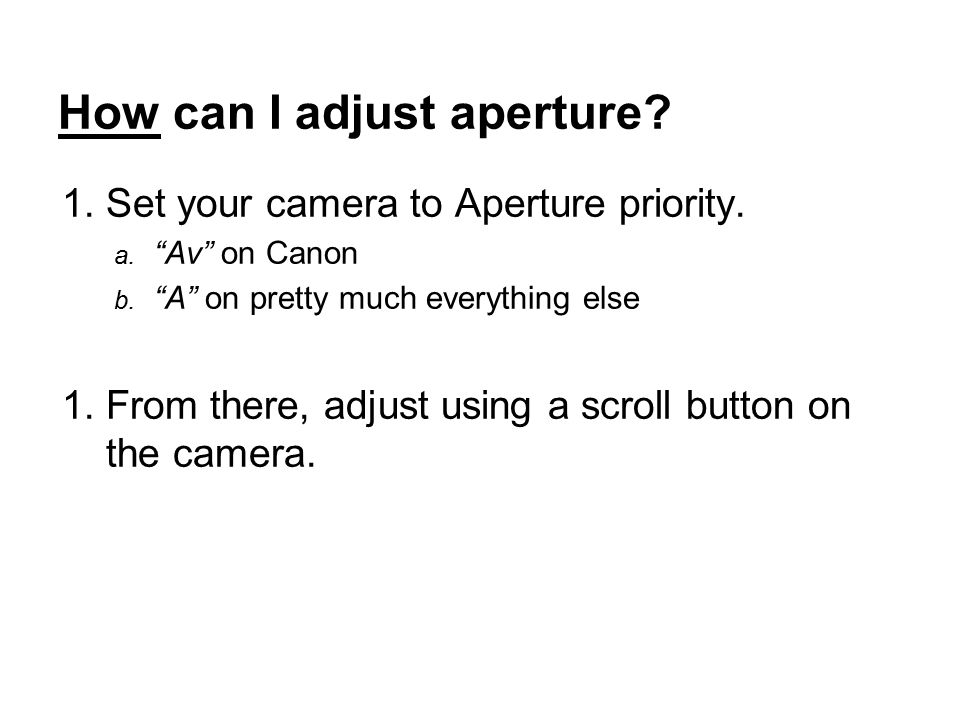 How can I adjust aperture. 1.Set your camera to Aperture priority.