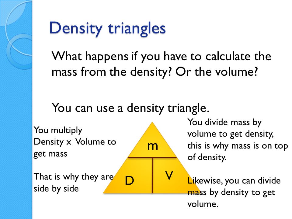 Density triangles What happens if you have to calculate the mass from the density.