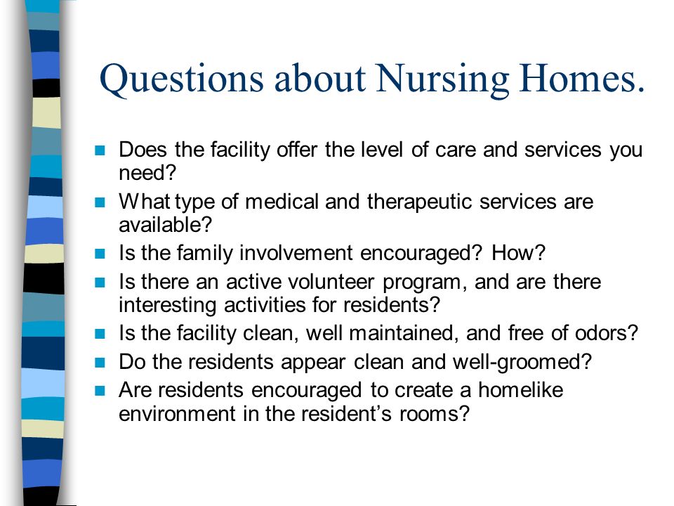 Questions about Nursing Homes. Does the facility offer the level of care and services you need.