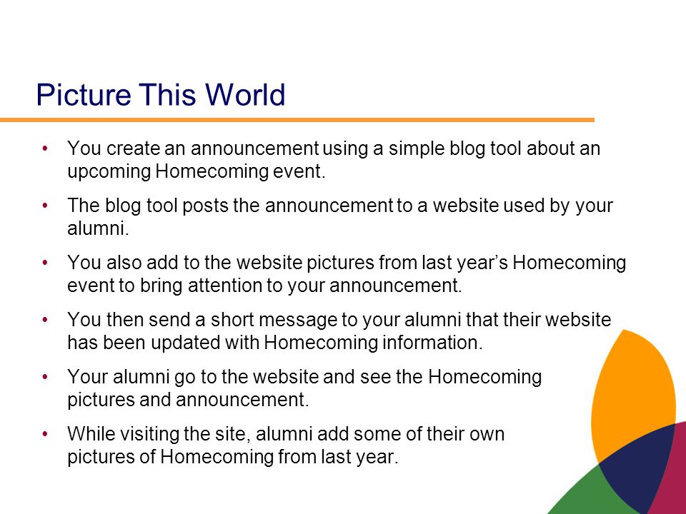 Picture This World You create an announcement using a simple blog tool about an upcoming Homecoming event.