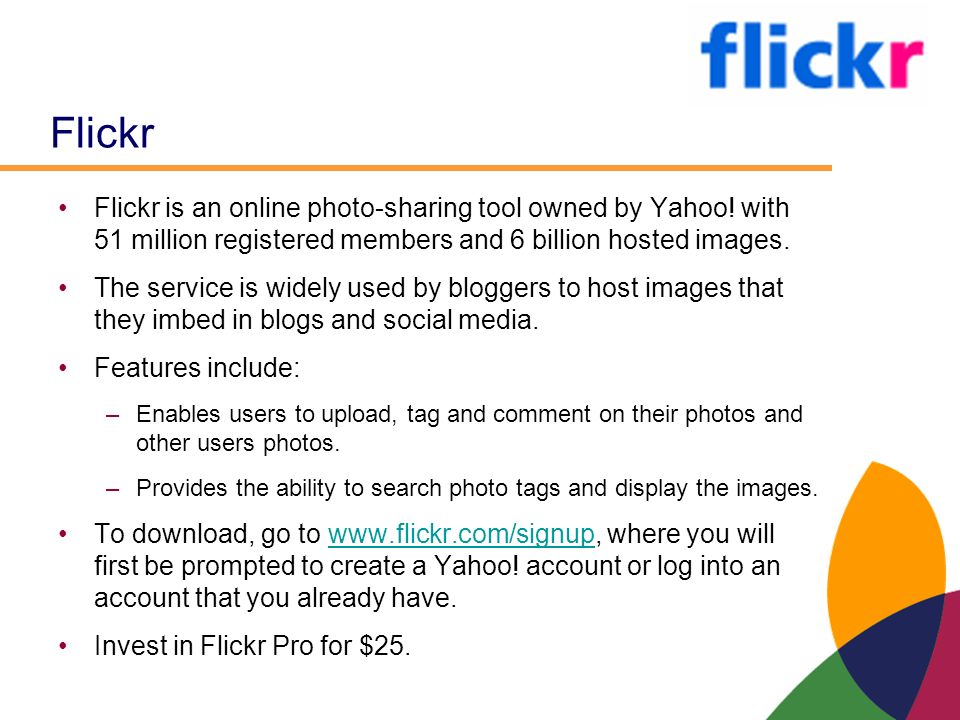 Flickr Flickr is an online photo-sharing tool owned by Yahoo.