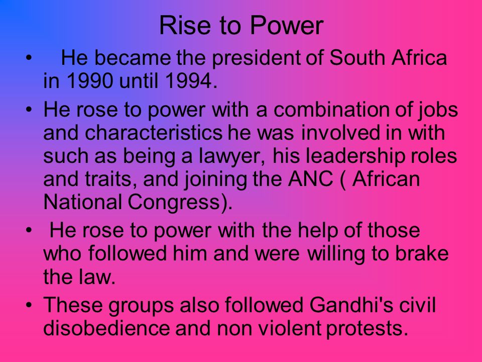 Rise to Power He became the president of South Africa in 1990 until 1994.