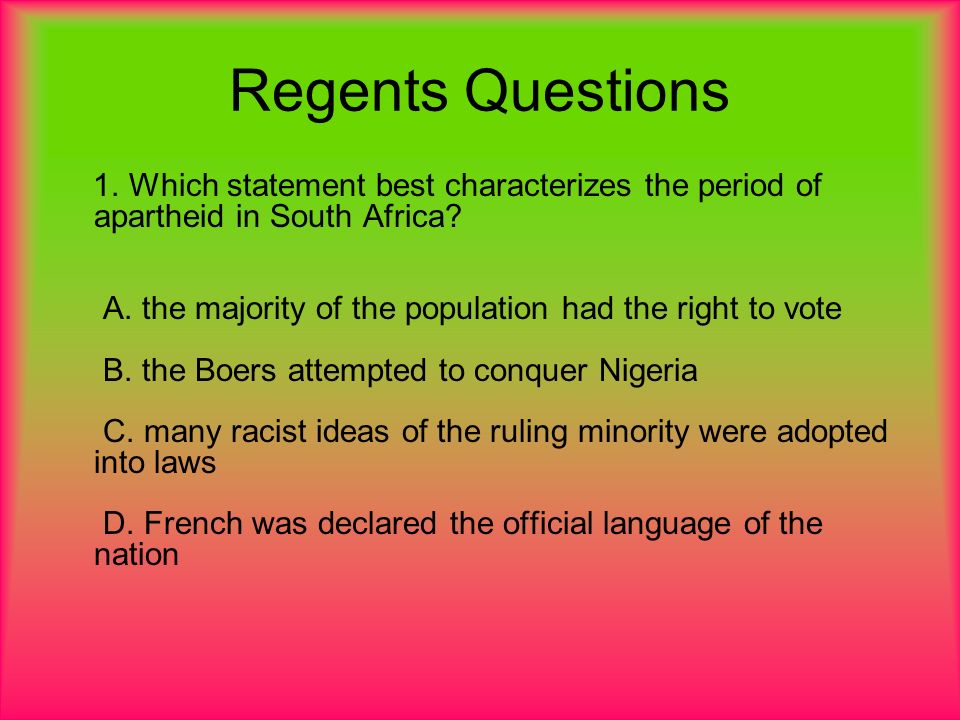 Regents Questions 1. Which statement best characterizes the period of apartheid in South Africa.