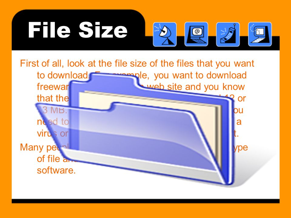 File Size First of all, look at the file size of the files that you want to download.