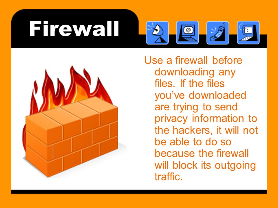 Firewall Use a firewall before downloading any files.