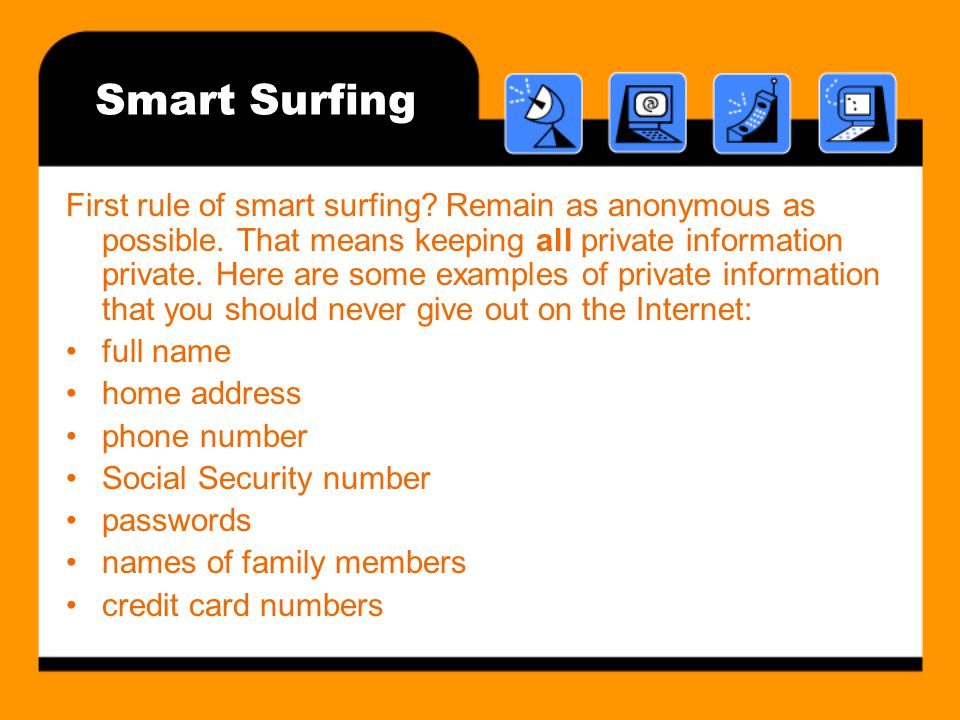 Smart Surfing First rule of smart surfing. Remain as anonymous as possible.