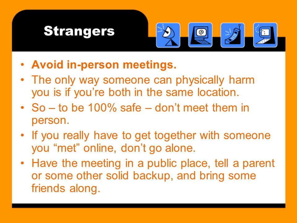 Strangers Avoid in-person meetings.