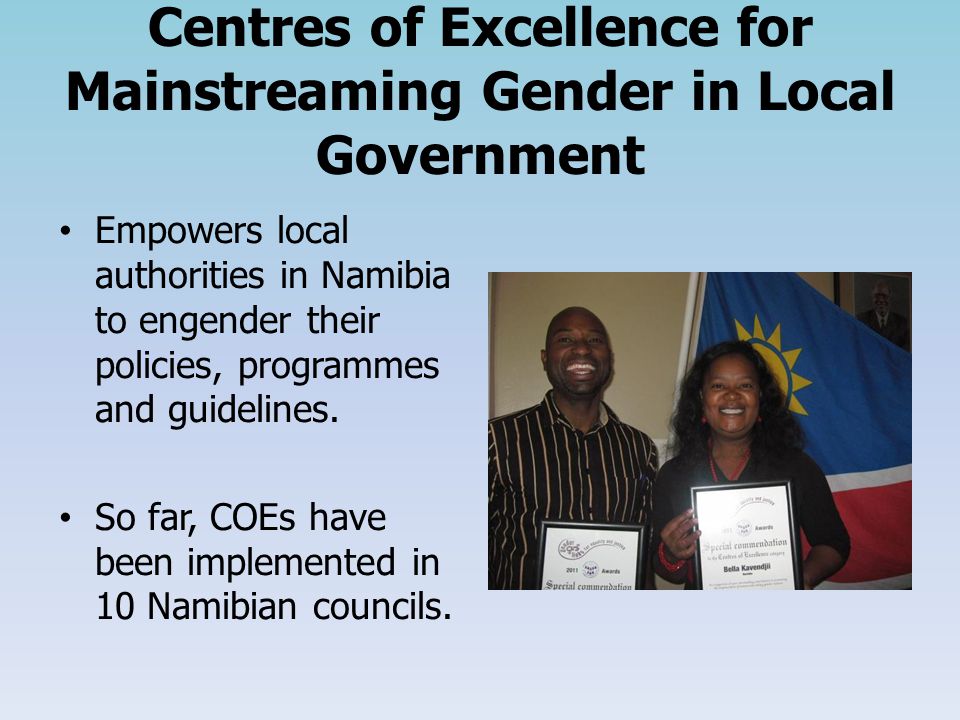 Centres of Excellence for Mainstreaming Gender in Local Government Empowers local authorities in Namibia to engender their policies, programmes and guidelines.