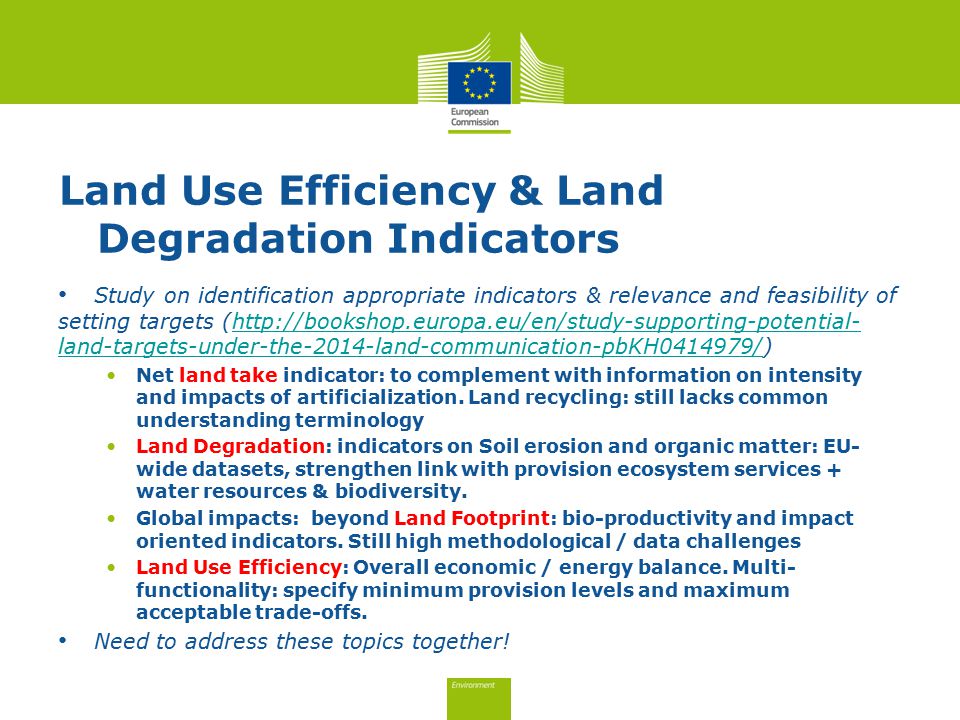 Land Use Efficiency & Land Degradation Indicators Study on identification appropriate indicators & relevance and feasibility of setting targets (  land-targets-under-the-2014-land-communication-pbKH /)  land-targets-under-the-2014-land-communication-pbKH / Net land take indicator: to complement with information on intensity and impacts of artificialization.