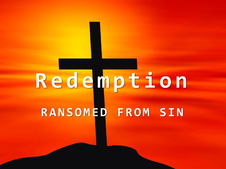 Redemption RANSOMED FROM SIN