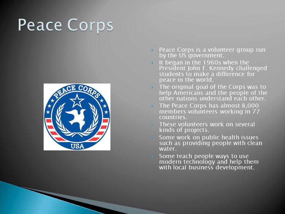  Peace Corps is a volunteer group run by the US government.