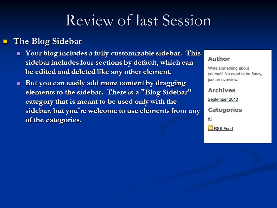Review of last Session The Blog Sidebar The Blog Sidebar Your blog includes a fully customizable sidebar.