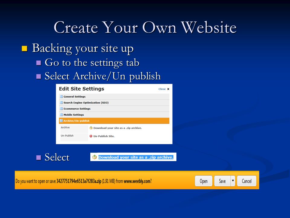 Create Your Own Website Backing your site up Backing your site up Go to the settings tab Go to the settings tab Select Archive/Un publish Select Archive/Un publish Select Select