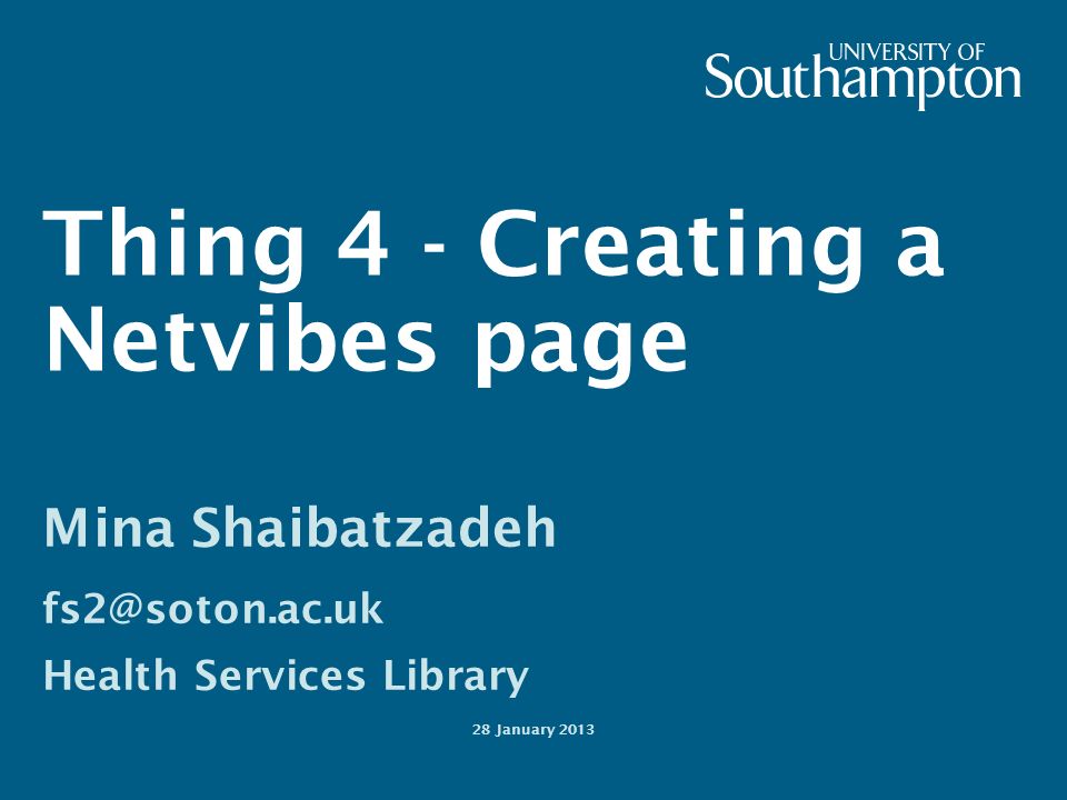 Thing 4 - Creating a Netvibes page Mina Shaibatzadeh Health Services Library 28 January 2013