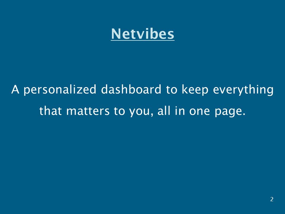 Netvibes A personalized dashboard to keep everything that matters to you, all in one page. 2