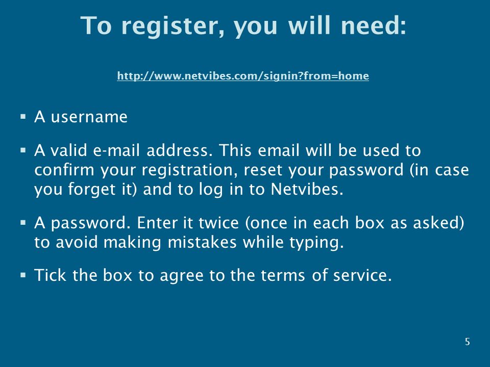 To register, you will need:   from=home   from=home  A username  A valid  address.