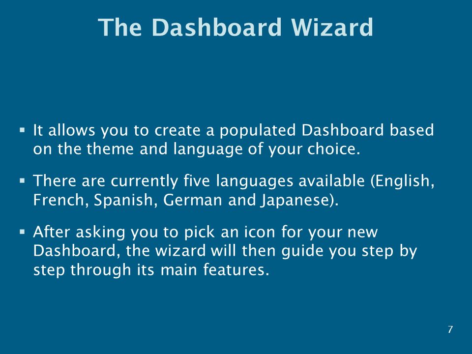 The Dashboard Wizard  It allows you to create a populated Dashboard based on the theme and language of your choice.