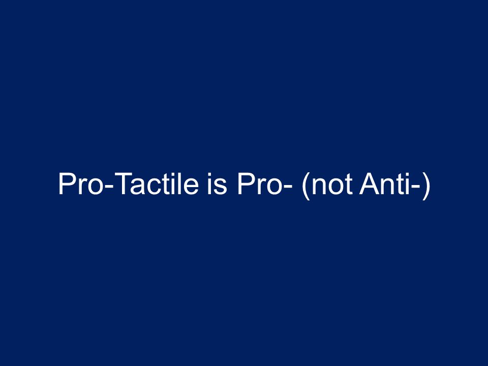 Pro-Tactile is Pro- (not Anti-)