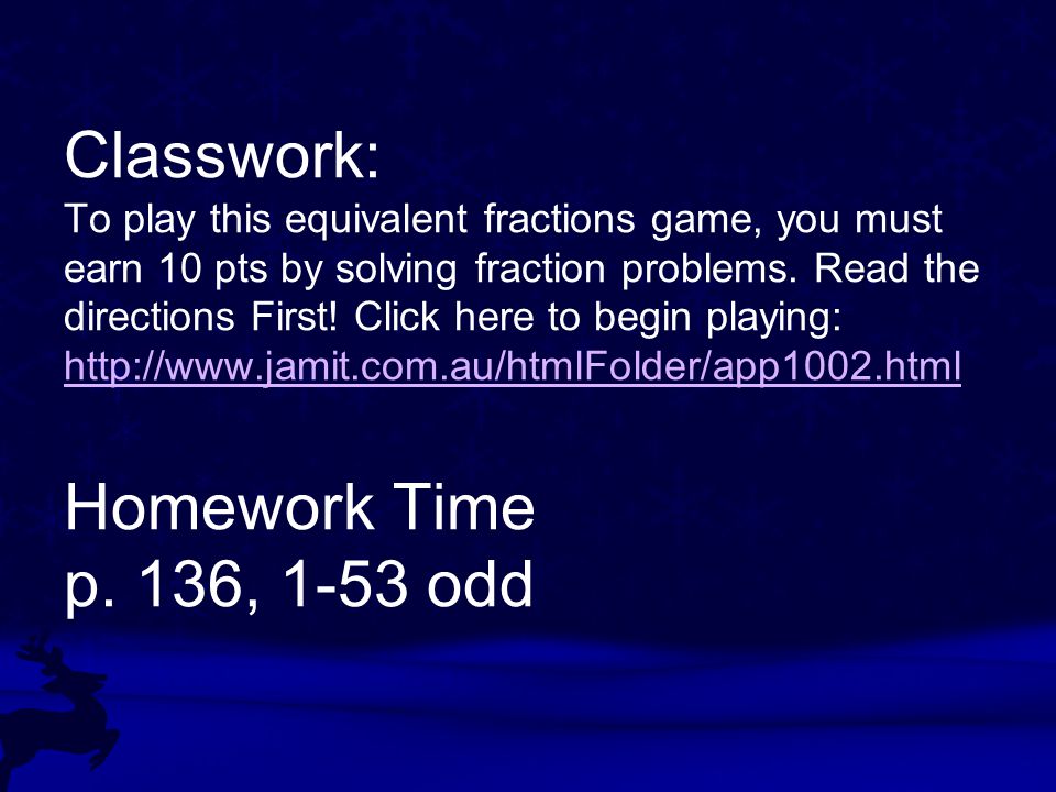 Classwork: To play this equivalent fractions game, you must earn 10 pts by solving fraction problems.