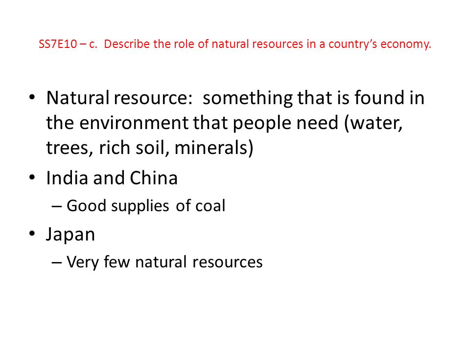 SS7E10 – c. Describe the role of natural resources in a country’s economy.