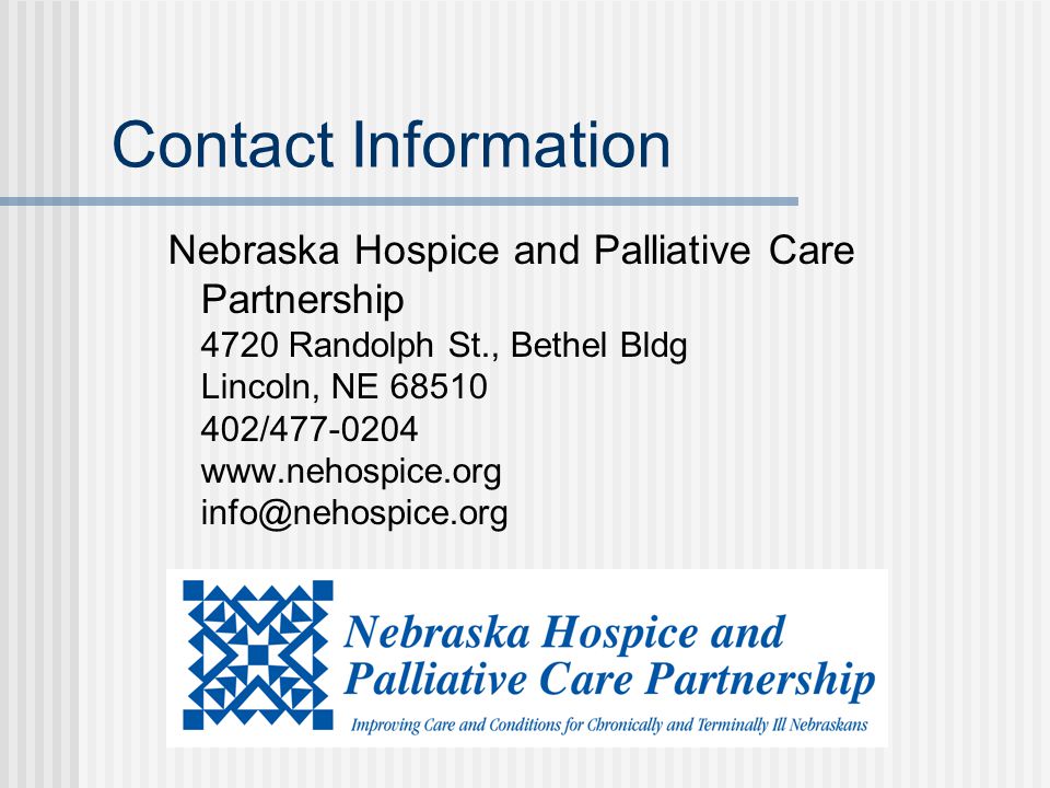 Contact Information Nebraska Hospice and Palliative Care Partnership 4720 Randolph St., Bethel Bldg Lincoln, NE /