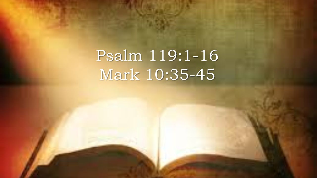 Psalm 119:1-16 Mark 10:35-45