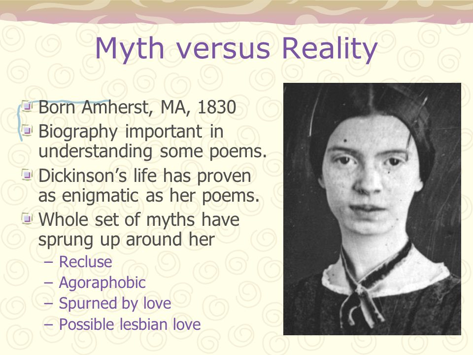 Emily Dickinson The Belle of Amherst. Myth versus Reality Born Amherst, MA,  1830 Biography important in understanding some poems. Dickinson's life has.  - ppt download