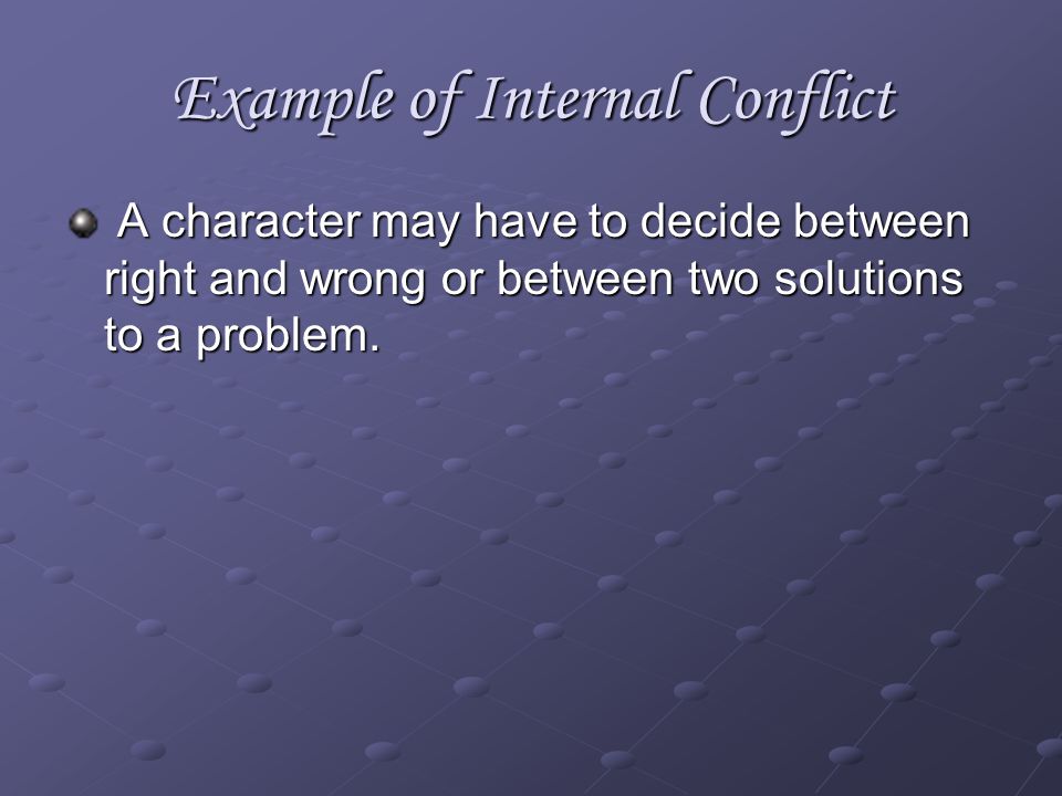 Internal Conflict is … a character dealing with his or her own mixed feelings or emotions.a character dealing with his or her own mixed feelings or emotions.