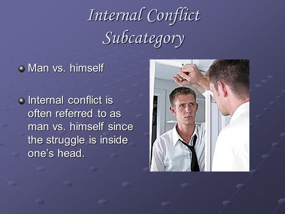 Example of Internal Conflict A character may have to decide between right and wrong or between two solutions to a problem.