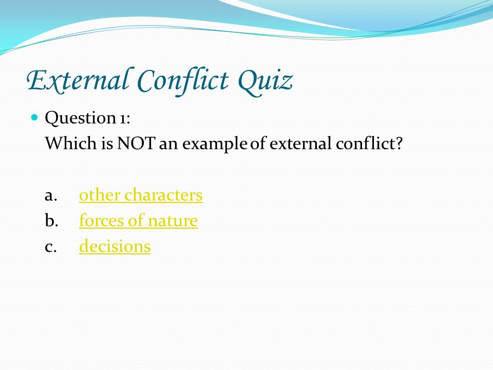 Now you’re ready to take a quiz…. External Conflict