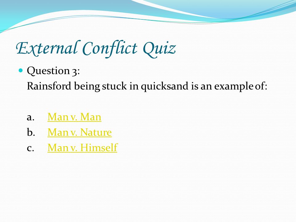 External Conflict Quiz Question 2: One subcategory of external conflict is: a.man vs.
