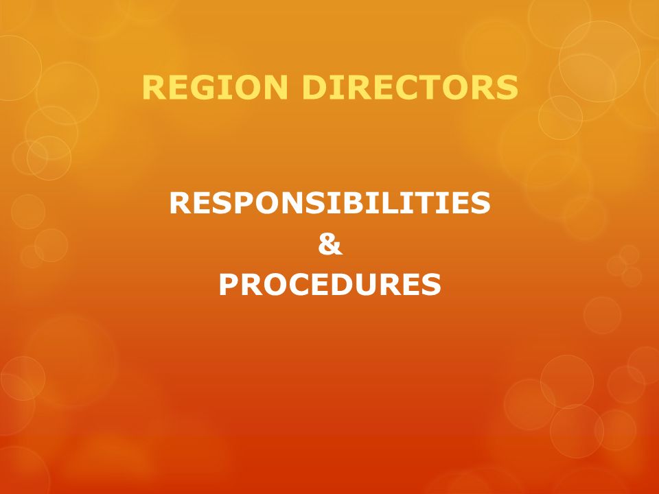REGION DIRECTORS RESPONSIBILITIES & PROCEDURES