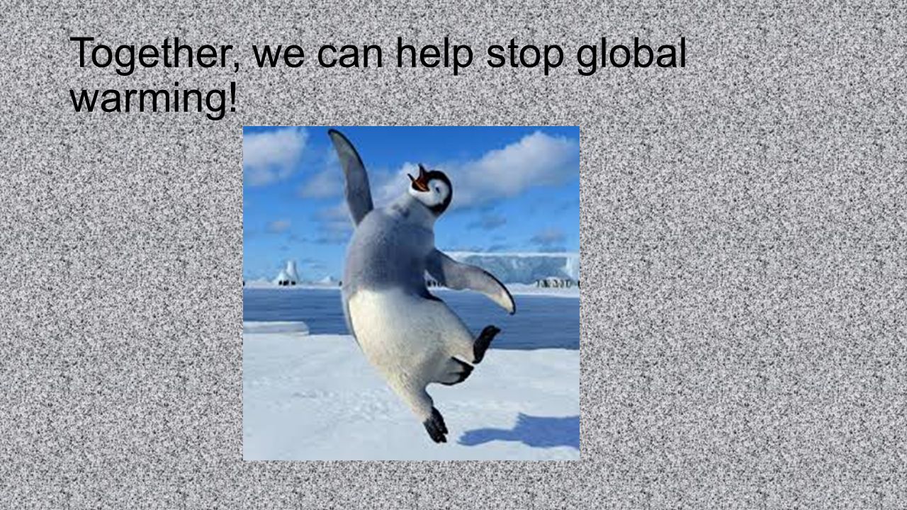Together, we can help stop global warming!