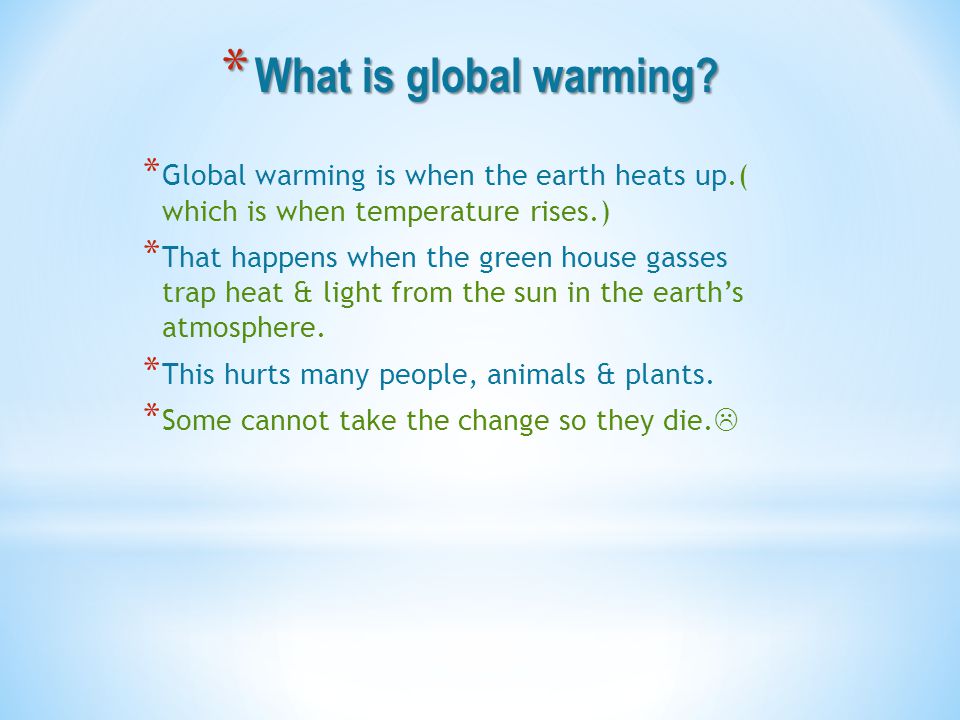 * What is global warming.