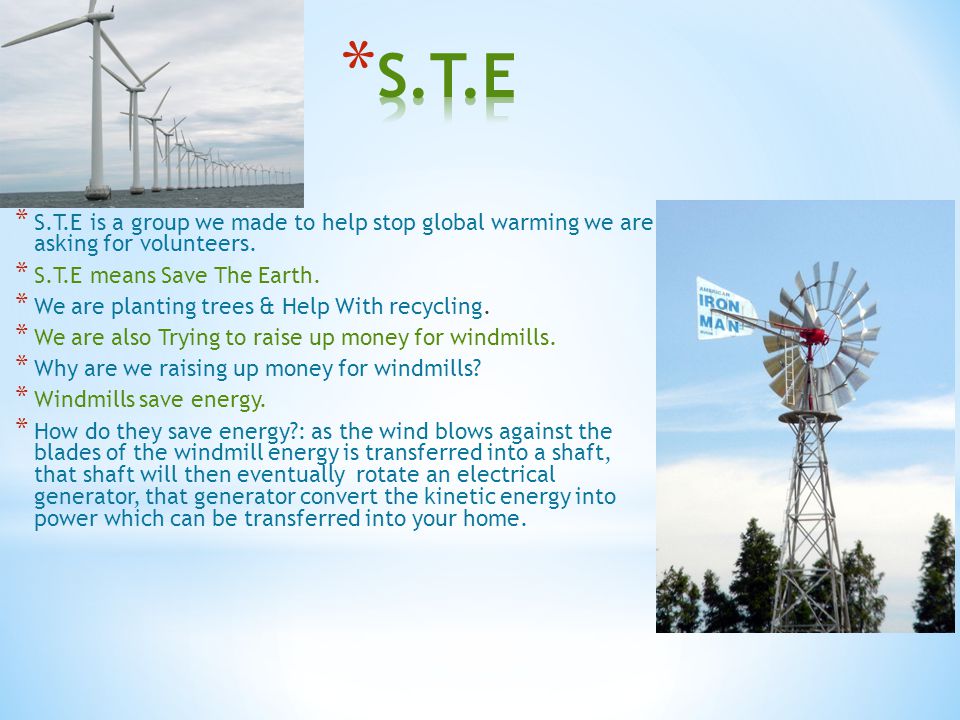 * S.T.E is a group we made to help stop global warming we are asking for volunteers.