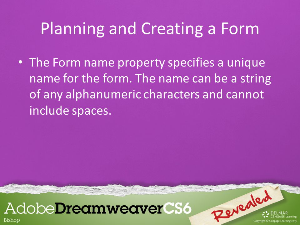 The Form name property specifies a unique name for the form.