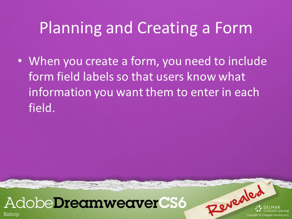 When you create a form, you need to include form field labels so that users know what information you want them to enter in each field.