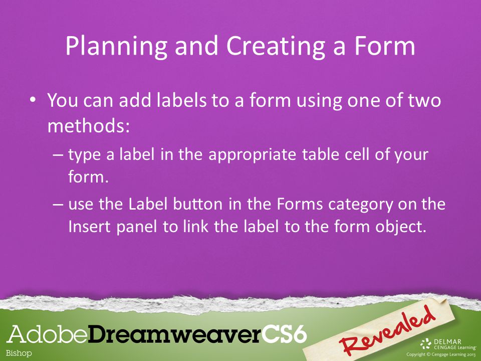 You can add labels to a form using one of two methods: – type a label in the appropriate table cell of your form.