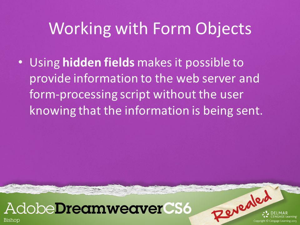 Using hidden fields makes it possible to provide information to the web server and form-processing script without the user knowing that the information is being sent.