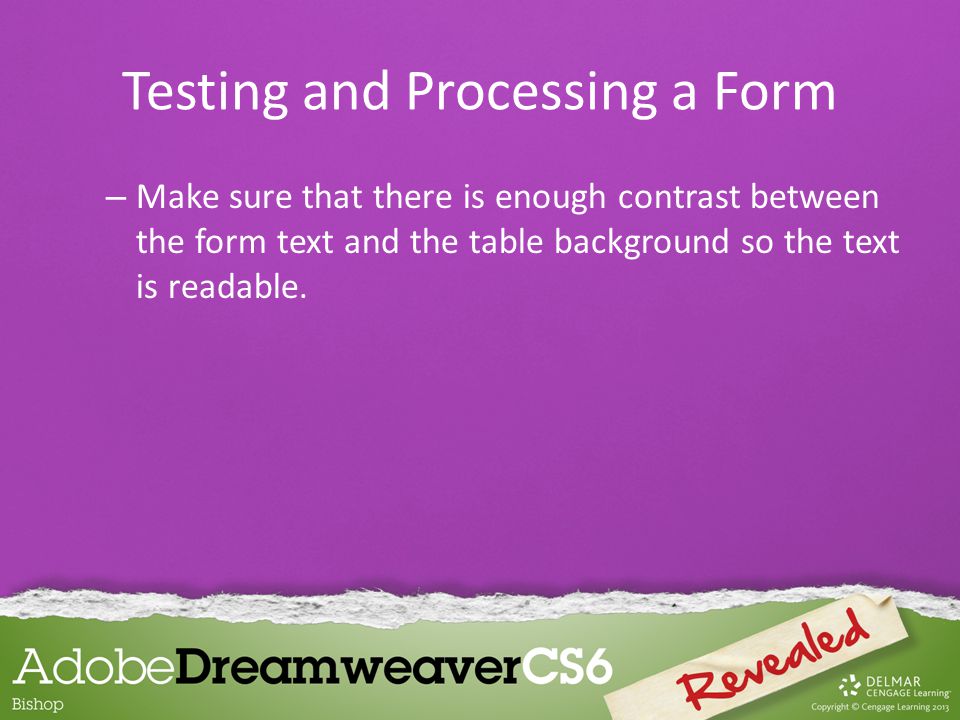 – Make sure that there is enough contrast between the form text and the table background so the text is readable.
