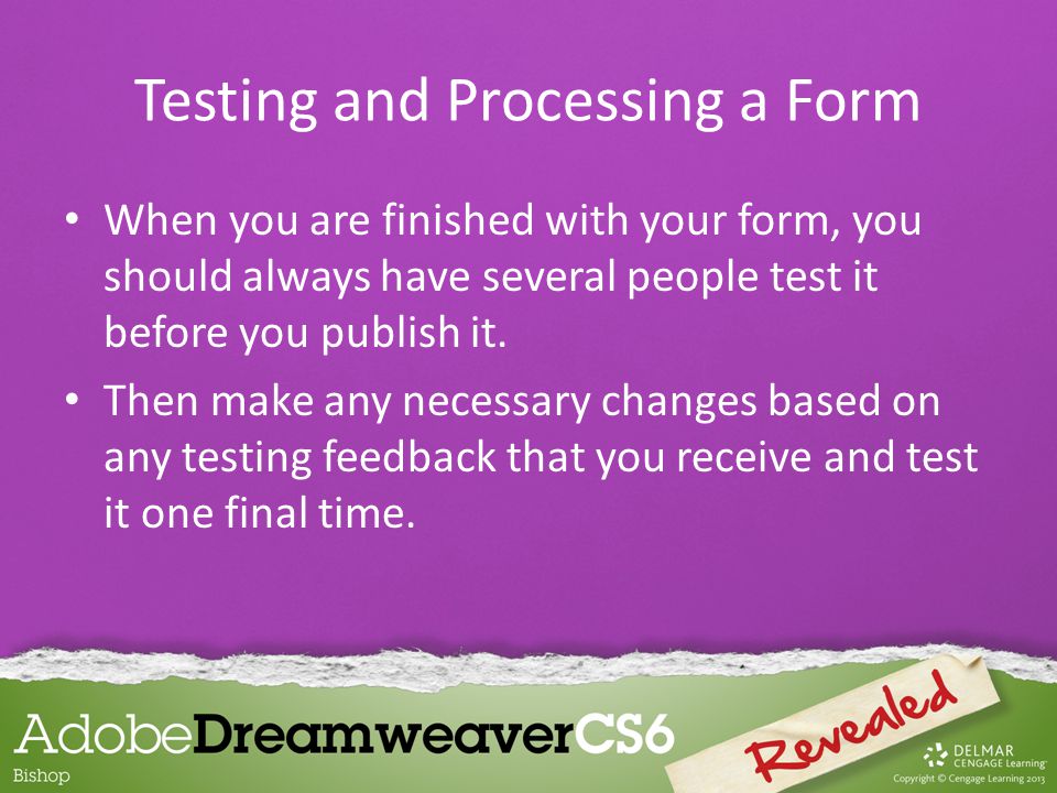 When you are finished with your form, you should always have several people test it before you publish it.