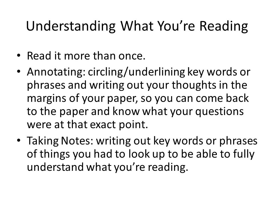 Understanding What You’re Reading Read it more than once.