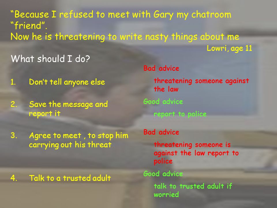 Because I refused to meet with Gary my chatroom friend .