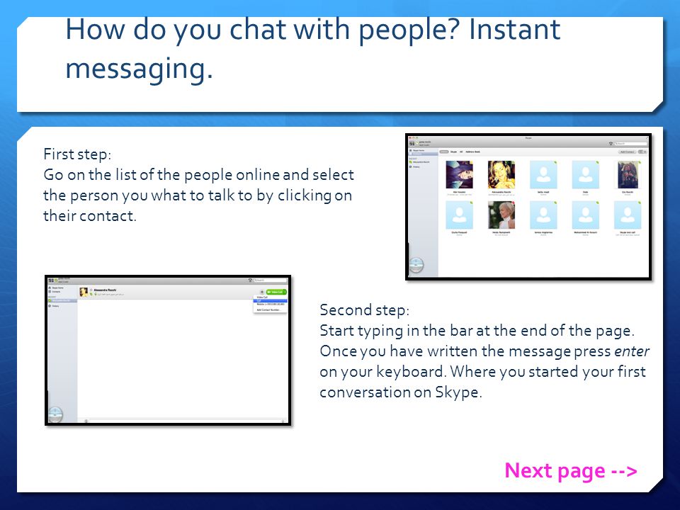 How do you chat with people. Instant messaging.