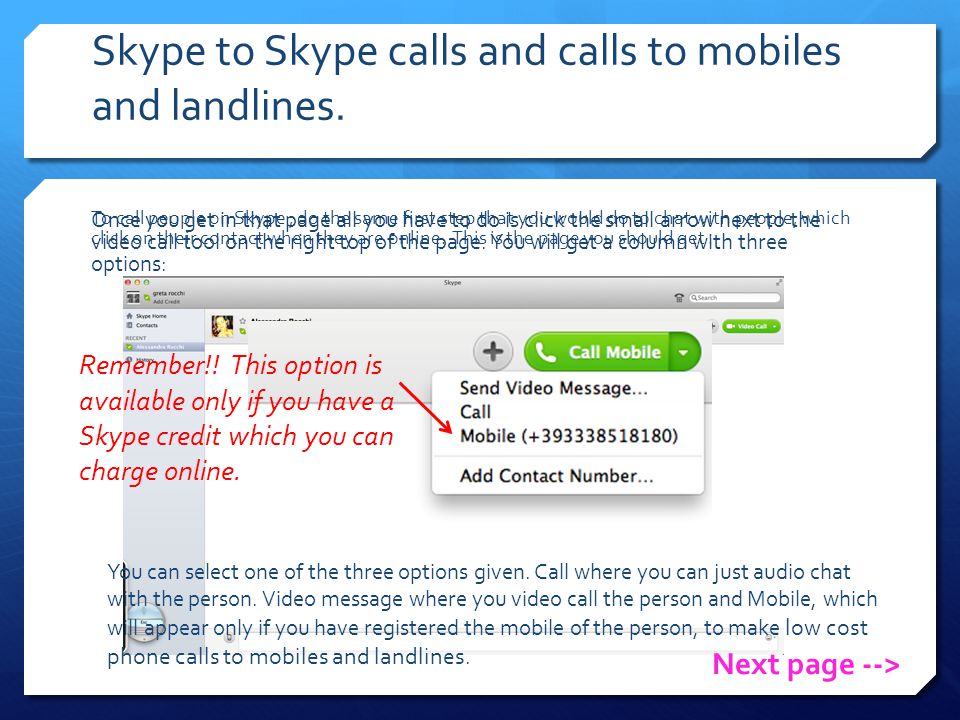 Skype to Skype calls and calls to mobiles and landlines.