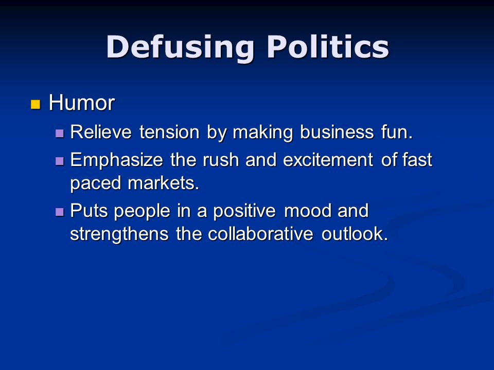 Defusing Politics Humor Humor Relieve tension by making business fun.