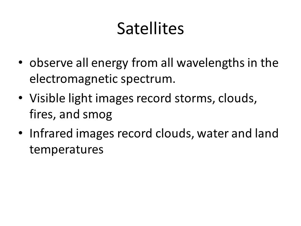 Satellites observe all energy from all wavelengths in the electromagnetic spectrum.