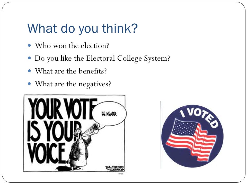 What do you think. Who won the election. Do you like the Electoral College System.