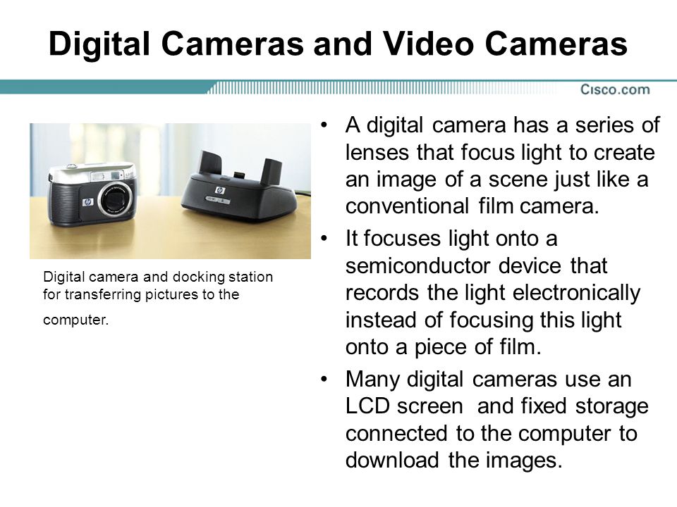 Digital Cameras and Video Cameras A digital camera has a series of lenses that focus light to create an image of a scene just like a conventional film camera.
